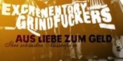 Excrementory Grindfuckers - Aus Liebe zum Geld - Ihre schönsten Misserfolge